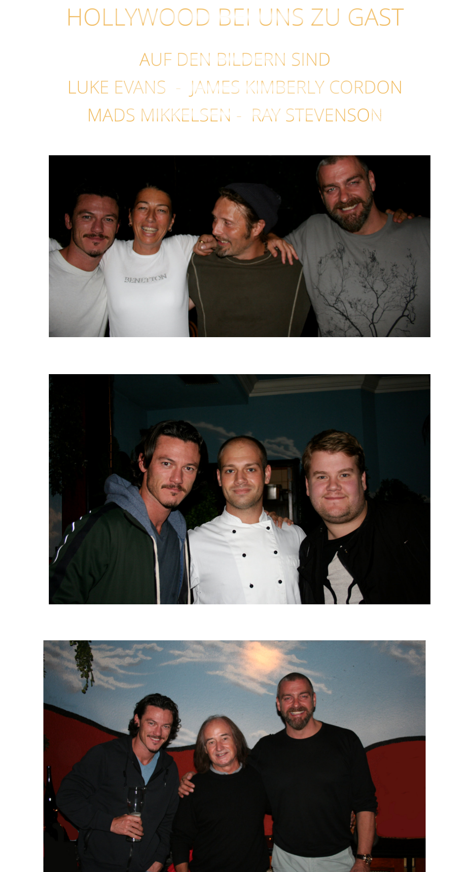 HOLLYWOOD BEI UNS ZU GAST AUF DEN BILDERN SIND LUKE EVANS  -  JAMES KIMBERLY CORDON   MADS MIKKELSEN -  RAY STEVENSON