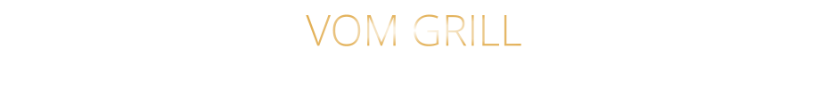 VOM GRILL