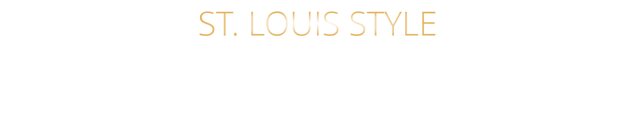 ST. LOUIS STYLE