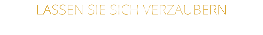 LASSEN SIE SICH VERZAUBERN