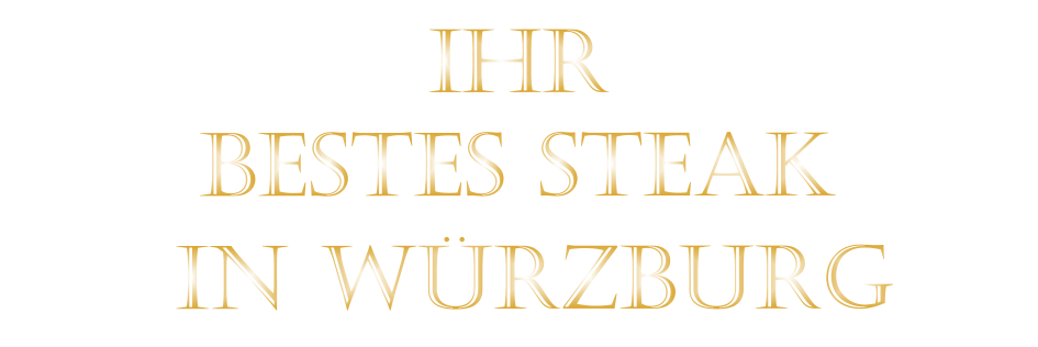 BESTES STEAK          IHR         IN WÜRZBURG
