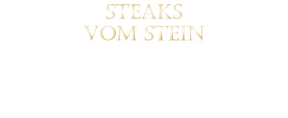 STEAKS   VOM STEIN