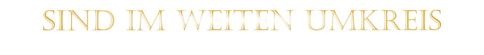 SIND IM WEITEN UMKREIS