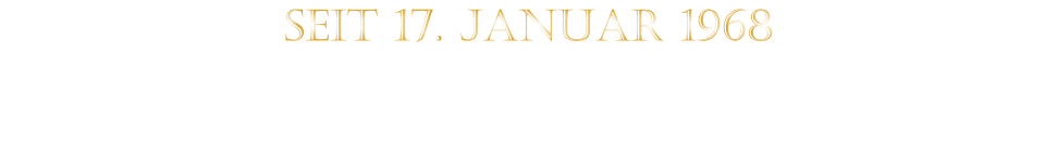 SEIT 17. JANUAR 1968